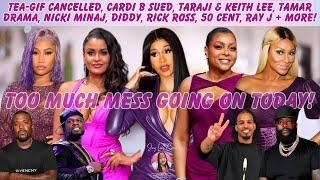 Tea-GIF Cancelled, Cardi, Taraji, Keith Lee, Tamar, Nicki, Diddy, Rick Ross, 50 Cent, Ray J + More!