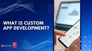 What is Custom App Development? | Algoworks