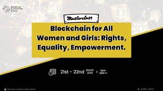 [Day 1] Masterclass - Blockchain for ALL women and girls: Rights, Equality, Empowerment.