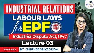 Industrial Dispute Act 1947 | Labour Laws for EPFO | Industrial Relations | UPSC EPFO