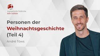 Personen der Weihnachtsgeschichte - Teil 4 // André Töws