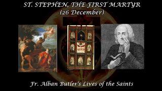 St. Stephen, the First Martyr (26 December): Butler's Lives of the Saints