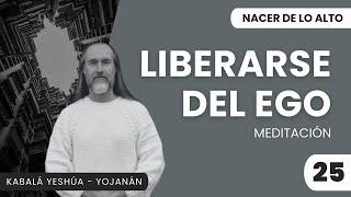 Liberarse del ego - Nacer de lo Alto día 25