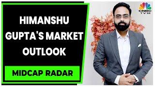 Himanshu Gupta Shares His Views On The Current Market Rally | Midcap Radar | CNBC-TV18