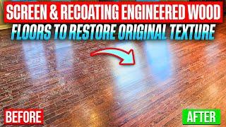 Screen & Recoating Engineered Wood Floors to Restore original Texture