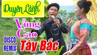 DUYÊN LÀNH VÙNG CAO - Anh Tộc A Hy Hay Hát - LK Nhạc Vùng Cao Disco Remix - Nhạc Sống Tây Bắc A HY