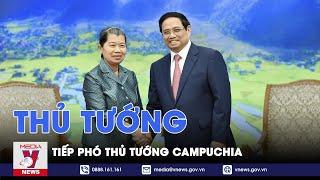 Thủ tướng tiếp Phó Thủ tướng Campuchia - VNEWS