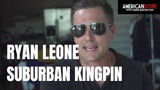 Suburban Kingpin: Ryan Leone (pt 1) | Al Profit