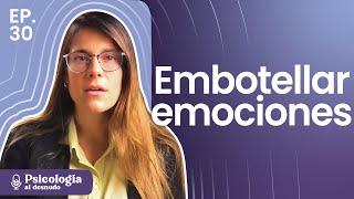 Embotellar mis emociones: ¿Estoy evitando conectar con el dolor? | Psicología al Desnudo | T3 E30