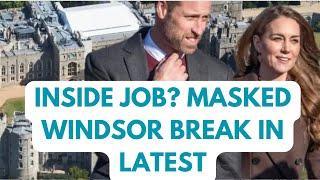 MASKED INTRUDER  BREAK IN …..INSIDE JOB? LATEST NEWS #windsor #royal #security