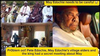 D@nger!! Pete Edochie, May Edochie’s village elders and the king had a secret meeting about May