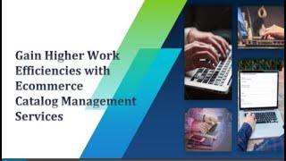 Gain Higher Work Efficiencies with eCommerce Catalog Management Services