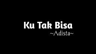 Adista : Ku Tak Bisa (Lyrics video)