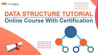 Data Structure Tutorial | Online Internship Course with Certification | EasyShiksha