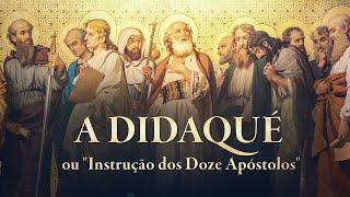 A DIDAQUÉ ou "Instrução dos Doze Apóstolos" – estudo da obra