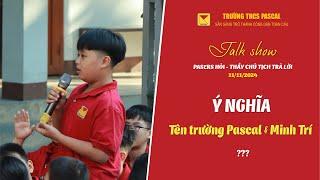 ⁉️Ý NGHĨA TÊN TRƯỜNG PASCAL & MINH TRÍ"?