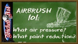 Airbrush Tutorial: What Air Pressure and What Paint Reduction