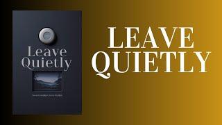 Leave Quietly: The Power of Silence - No Complaints, No Explanations (Audiobook)