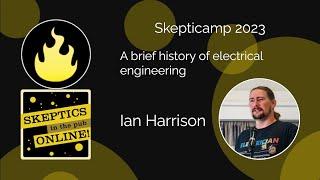 Skepticamp 2023: A brief history of electrical engineering - Ian Harrison