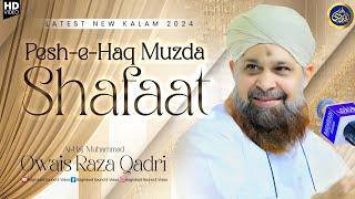 Peesh e Haq Mujda Shafaat Ka - Owais Raza Qadri - 2024