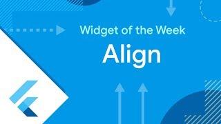 Align (Flutter Widget of the Week)