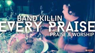 EVERY PRAISE  (Band KIllin) Must Watch!!!!