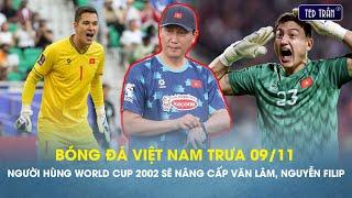 Bóng đá VN trưa 9/11: Người hùng World Cup 2002 sẽ nâng cấp Văn Lâm, Nguyễn Filip