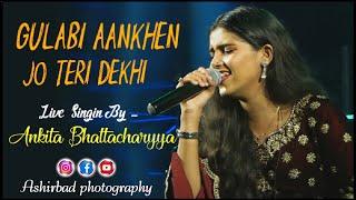 Gulabi Aankhen Jo Teri Dekhi | Live Singin By - Ankita Bhattacharyya