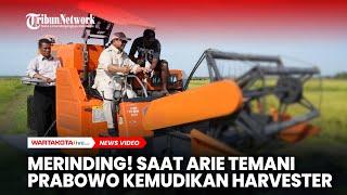 Merinding! Saat Arie Temani Prabowo Kemudikan Harvester