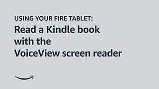 Using your Fire tablet: Read a Kindle book with the VoiceView screen reader