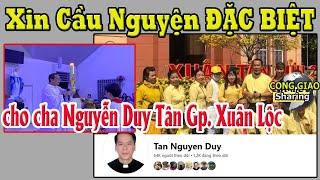 Xin Cầu Nguyện ĐẶC BIỆT cho cha Nguyễn Duy Tân Gp. Xuân Lộc