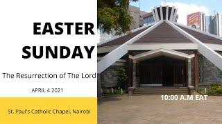EASTER SUNDAY | SUNDAY 4TH APRIL 2021 | ST. PAUL’S UNIVERSITY CHAPEL, NAIROBI