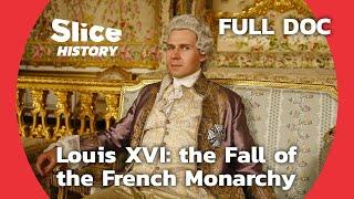 Behind Louis XVI and Marie-Antoinette Failed Reign I SLICE HISTORY | FULL DOCUMENTARY