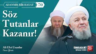 Adanmış Bir Hayat - 70: Söz Tutanlar Kazanır! - Ali Ulvi Uzunlar Hoca Efendi @ismailaganet