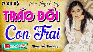 Nghe #ThuHue Đọc Truyện Ngủ Ngon Hơn: " TRÁO ĐỔI CON TRAI " - Full Tiểu thuyết hiện thực 2024