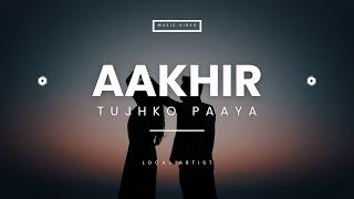 Local Artist - Aakhir Tujhko Paaya (Official Music Video)