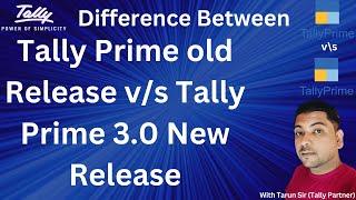 Difference Between Tally Prime Old Release and Tally Prime New Release 3.0 (2023)