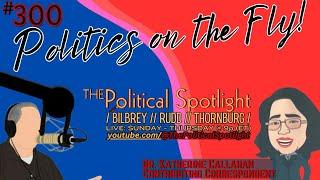 #300 | Politics on the Fly! | The Political Spotlight