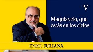 Maquiavelo, que estás en los cielos | Enfoque Enric Juliana