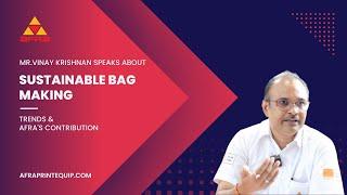 Mr.Vinay Krishnan speaks about Sustainable bag-making trends & AFRA'S contribution to them.