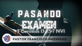 Pasando El Examen ( 2 Corintios 13:3,5-7 NVI ) Pastor Francisco Guerrero 11/24/2024