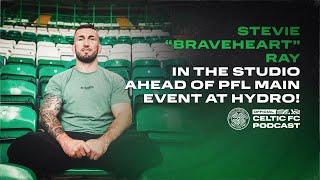 Scottish MMA Legend & Celtic supporter Stevie "Braveheart" Ray on returning to main event the Hydro