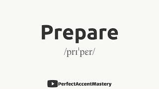 How to Pronounce PREPARE | IPL | Definition | Perfect Accent Mastery