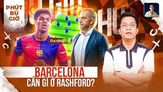 PHÚT BÙ GIỜ: RASHFORD GIÚP GÌ CHO HÀNG CÔNG CỦA BARCELONA?