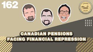 Canadian Pensions Facing Financial Repression | The Loonie Hour Episode 162