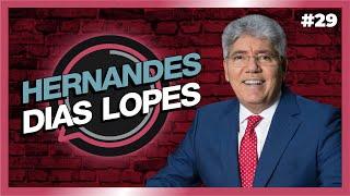 HERNANDES DIAS LOPES | Podcast | #29