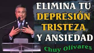 Chuy Olivares 2024 Predicas - Elimina Tu Depresión Tristeza Y Ansiedad