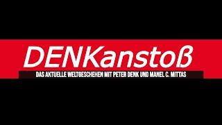 DENKanstoß // 12/2024 das aktuelle Weltgeschehen mit Peter Denk & Manuel C. Mittas