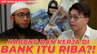 NABUNG DAN KERJA DIBANK ITU RIBA?! UST KHALID BASALAMAH DARI RIBA SAMPE RIYA!