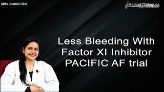 Journal Club - Less Bleeding With Factor XI Inhibitor- PACIFIC AF trial